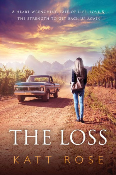 The Loss: A Heart Wrenching Tale of Life, Love & The Strength to get up Again