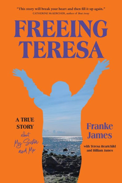 Freeing Teresa: A True Story about My Sister and Me