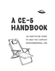 Title: A CE-5 Handbook: An Easy-To-Use Guide to Help You Contact Extraterrestrial Life, Author: Cielia Hatch