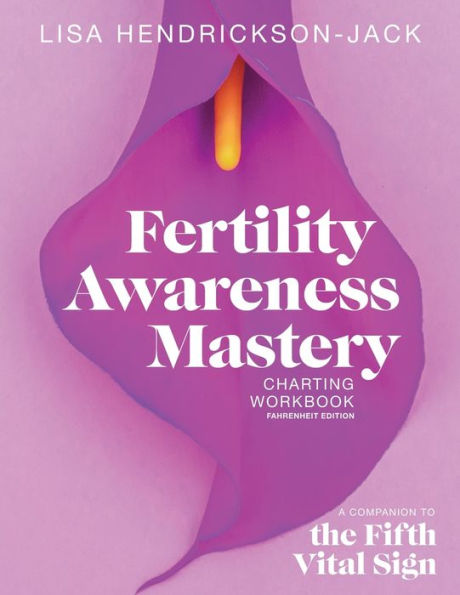 Fertility Awareness Mastery Charting Workbook: A Companion to The Fifth Vital Sign, Fahrenheit Edition