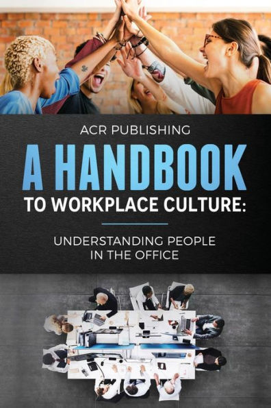 A Handbook to Workplace Culture: : Understanding People in the Office