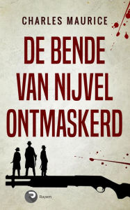Title: De Bende van Nijvel Ontmaskerd, Author: Charles Maurice