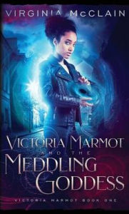 Title: Victoria Marmot and the Meddling Goddess, Author: Virginia McClain