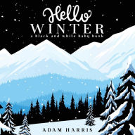 Title: Hello Winter: A Black and White Baby Book, Author: Adam Harris