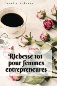 Title: Richesse 101 pour femmes entrepreneures, Author: Natalie Grignon