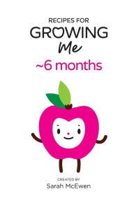 Title: Recipes for Growing Me 6 months, Author: Karen Ng-Hem