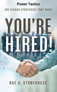 Title: You're Hired! Power Tactics: Job Search Strategies That Work, Author: Rae A. Stonehouse