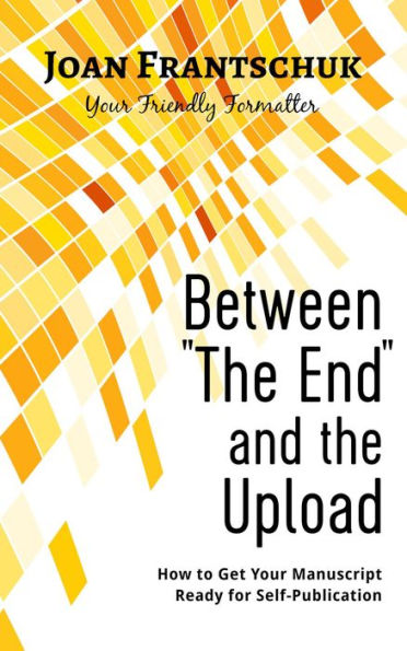 Between The End and the Upload: How to Get Your Manuscript Ready for Self-Publication
