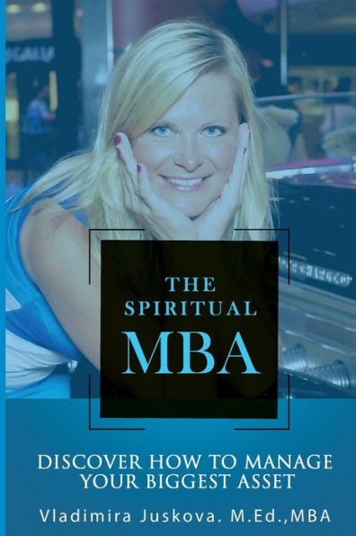 The Spiritual MBA: Discover How to Manage Your Biggest Asset