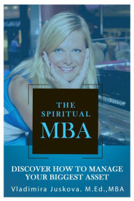 Title: The Spiritual MBA: Discover How to Manage Your Biggest Asset, Author: Vladimira Juskova