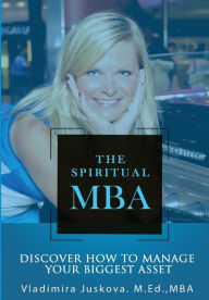 Title: The Spiritual MBA: Discover How to Manage Your Biggest Asset, Author: Vladimira Juskova