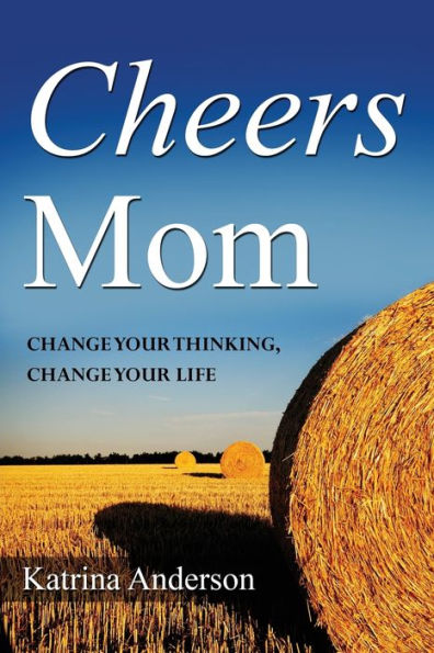 Cheers Mom: CHANGE YOUR THINKING, CHANGE YOUR LIFE
