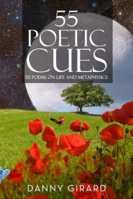Title: 55 Poetic Cues: 55 Poems on Life and Metaphysics, Author: Danny Martin Girard