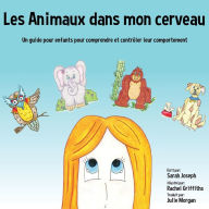 Title: Les Animaux dans mon cerveau: Un guide pour enfants pour comprendre et contrï¿½ler leur comportement, Author: Sarah Joseph
