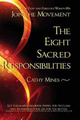 The Eight Sacred Responsibilities A Guide For Fiery And Fabulous Women 50 By Cathy Mines Paperback Barnes Noble
