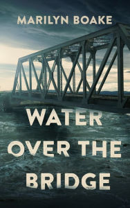 Title: Water Over the Bridge, Author: Marilyn Boake