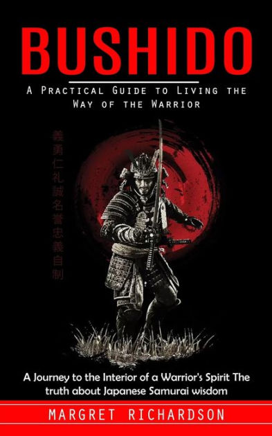 Bushido: A Practical Guide to Living the Way of the Warrior (A Journey ...