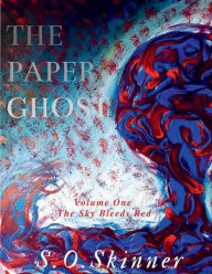 Title: The Paper Ghost: Vol 1: The Sky Bleeds Red, Author: S.O. Skinner