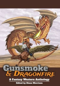 Title: Gunsmoke & Dragonfire: A Fantasy Western Anthology, Author: Diane Morrison