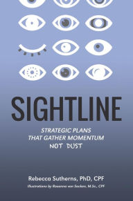 Title: Sightline: Strategic plans that gather momentum not dust, Author: Rebecca Sutherns
