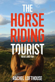 Title: The Horse Riding Tourist: Near and Far, Author: Rachel Lofthouse