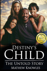 Pdf free download ebooks Destiny's Child: The Untold Story by Mathew Knowles