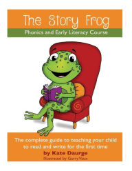 Title: The Story Frog Early Literacy Course: A complete guide to teaching your child to read and write for the first time, Author: K Daurge