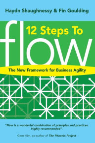 Title: 12 Steps to Flow: The New Framework for Business Agility, Author: Fin Goulding