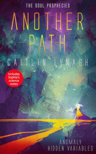 Title: Another Path: The Soul Prophecies, Author: Caitlin Lynagh