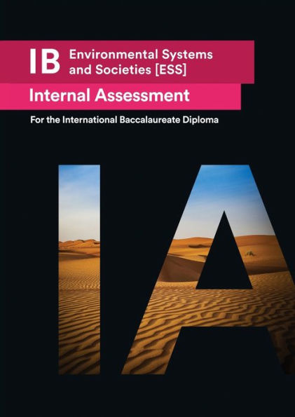 IB Environmental Systems and Societies [ESS] Internal Assessment: The Definitive IA Guide for the International Baccalaureate [IB] Diploma
