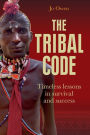 The Tribal Code: Timeless Lessons in Survival and Success