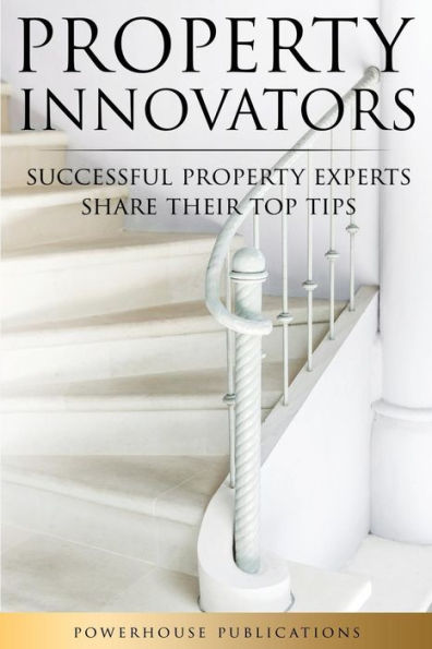 Property Innovators: Successful Property Experts Share Their Top Tips
