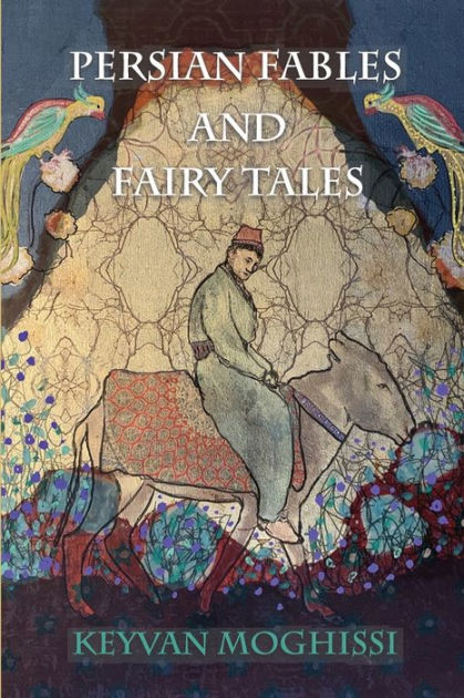Persian Fables and Fairy Tales by Keyvan Moghissi, Paperback | Barnes ...