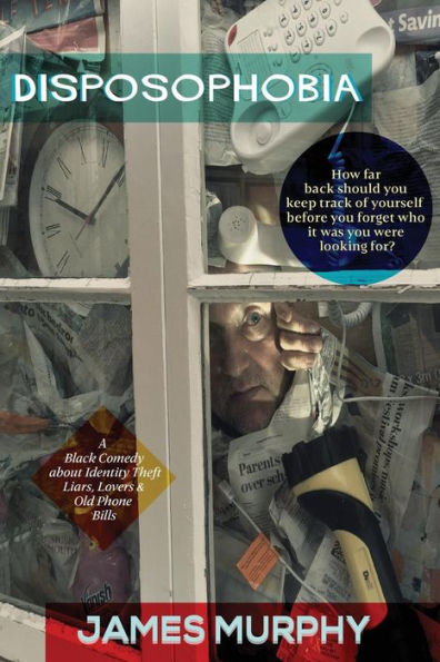 Disposophobia: A black comedy about identity theft, liars, lovers and old phone bills