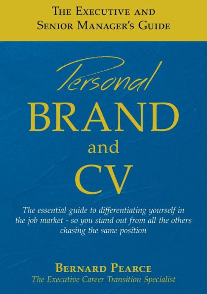 The Executive and Senior Manager's Guide - 1: Personal Brand CV