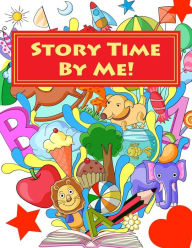 Title: Story Time By Me!: a story creation kit for children, Author: Mary Loanga Balamba