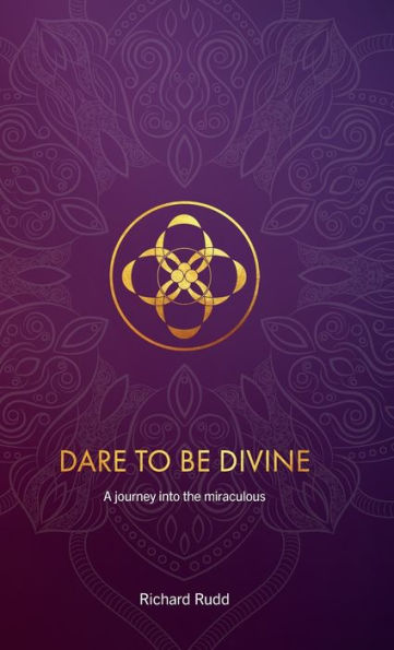 Dare to be Divine: A journey into the miraculous
