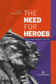 Title: The Need for Heroes: Black Intellectuals Dig Up Their Past, Author: W. E. B. Du Bois