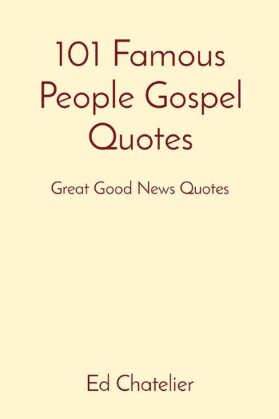 101 Famous People Gospel Quotes: Great Good News Quotes