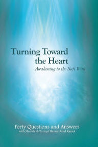 Title: Turning Toward the Heart: Awakening to the Sufi Way, Author: Shaykh Hazrat Azad Rasool