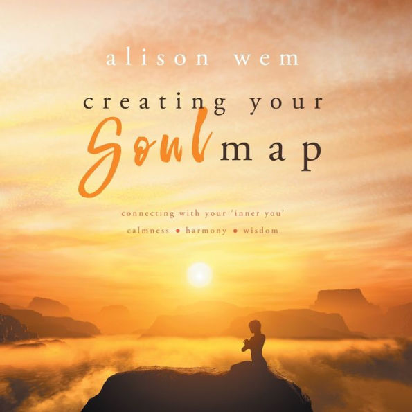 Creating Your Soul Map: Move beyond a challenge - connect with your soul for calmness, harmony, wisdom to find strength, love and guidance (Book 1 in the Your Soul Family Series)