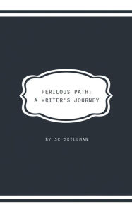 Title: Perilous Path: A Writer's Journey, Author: S C Skillman