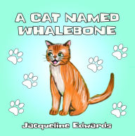 Title: A Cat Named Whalebone, Author: Jacqueline Edwards