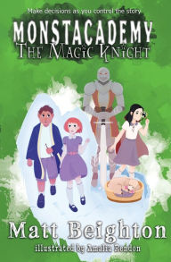 Title: The Magic Knight: You're The Monster! - A (Dyslexia Adapted) Monstacademy Mystery, Author: Matt Beighton