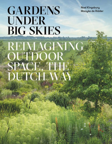 Gardens Under Big Skies: Reimagining outdoor space, the Dutch way