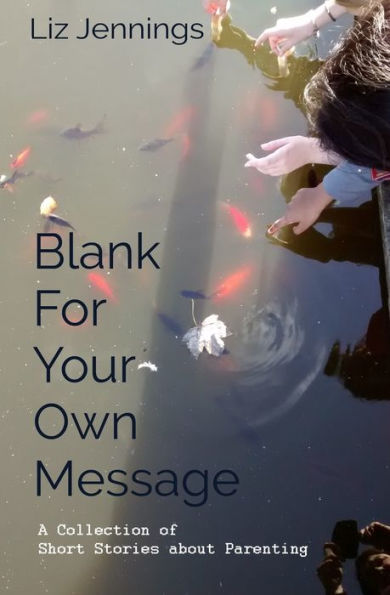 Blank For Your Own Message: A Collection of Short Stories about Parenting