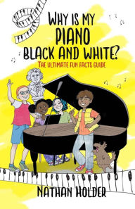 Electronic book download Why Is My Piano Black and White?: The Ultimate Fun Facts Guide (English Edition) 9781999753016