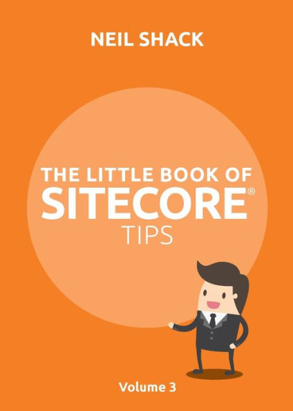 The Little Book of Sitecore® Tips: Volume 3