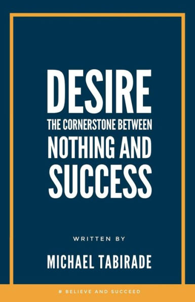 Desire: The Cornerstone between Nothing and Success