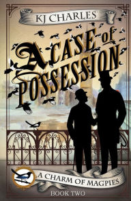 Title: A Case of Possession, Author: KJ Charles